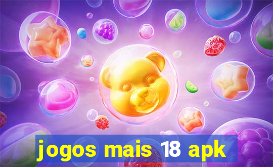 jogos mais 18 apk